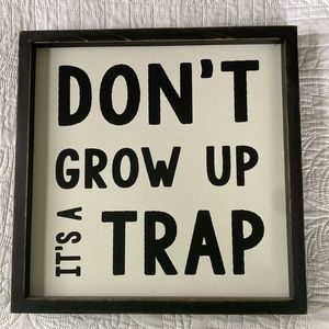 DON’T GROW UP IT’S A TRAP - Hobby Lobby sign